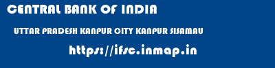 CENTRAL BANK OF INDIA  UTTAR PRADESH KANPUR CITY KANPUR SISAMAU  ifsc code